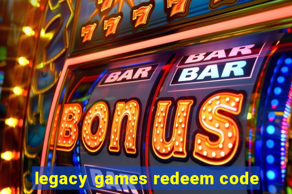 legacy games redeem code